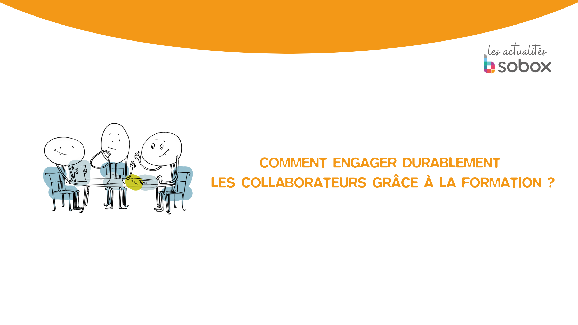 Comment engager durablement les collaborateurs grace à la formation professionnelle SoBox Formation Nanterre Paris