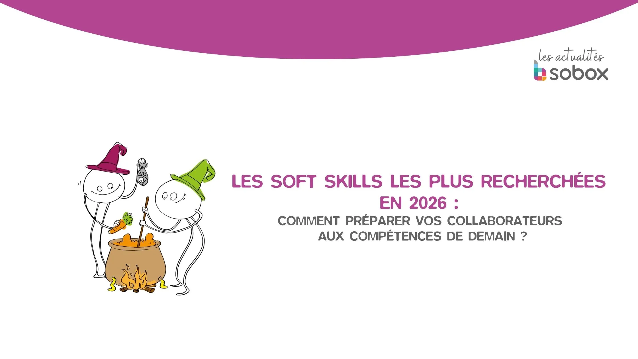 Soft skills 2026 : les compétences clés à développer en entreprise